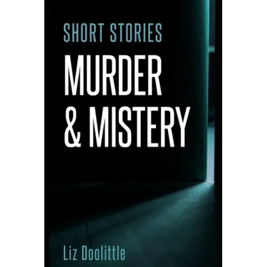 Short Stories Murder & Mystery: 10 compelling, thrilling, short stories.