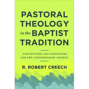 Pastoral Theology in the Baptist Tradition: Distinctives and Directions for the Contemporary Church