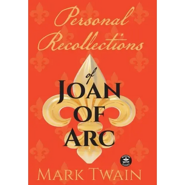 Personal Recollections of Joan of Arc: And Other Tributes to the Maid of Orléans