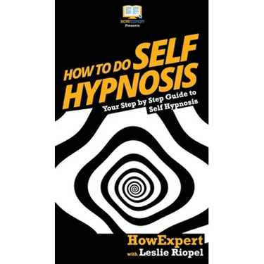 How To Do Self Hypnosis: Your Step By Step Guide To Self Hypnosis