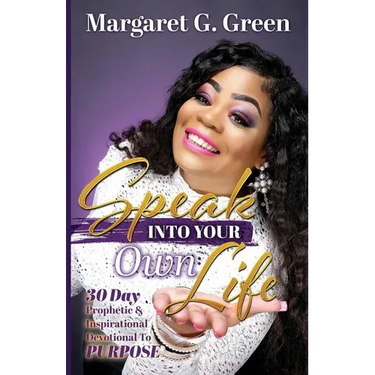 Speak Into Your Own Life 30 day Prophetic & Inspirational Devotional to Purpose: I AM Kingdom Created