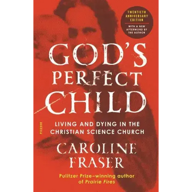 God's Perfect Child: Living and Dying in the Christian Science Church (Twentieth Anniversary Edition)