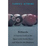Billiards - A Concise Look at the Sport with Useful Hints and Tips for the Beginner