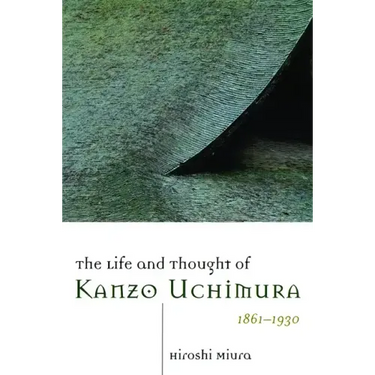 The Life and Thought of Kanzo Uchimura, 1861-1930