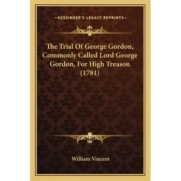 The Trial Of George Gordon, Commonly Called Lord George Gordon, For High Treason (1781)