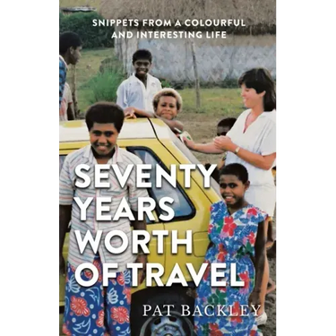 Seventy Years Worth of Travels: Snippets From a Colourful and Interesting Life