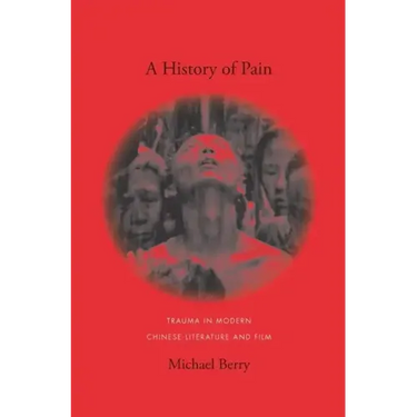 A History of Pain: Trauma in Modern Chinese Literature and Film