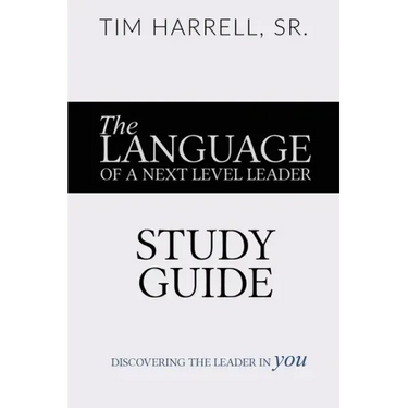 The Language of a Next Level Leader - Study Guide: Discovering the Leader Within You