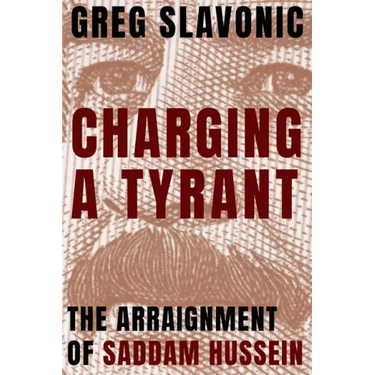 Charging a Tyrant: The Arraignment of Saddam Hussein