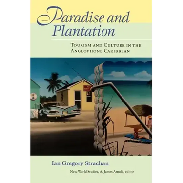 Paradise and Plantation: Tourism and Culture in the Anglophone Caribbean