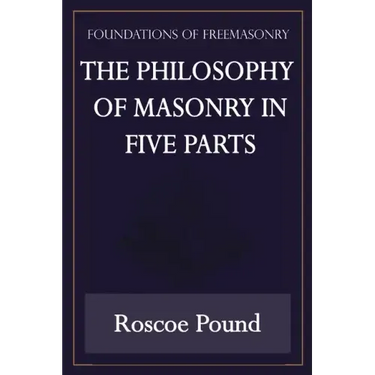 The Philosophy of Masonry in Five Parts (Foundations of Freemasonry Series)