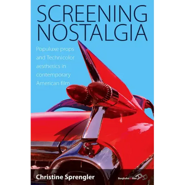 Screening Nostalgia: Populuxe Props and Technicolor Aesthetics in Contemporary American Film