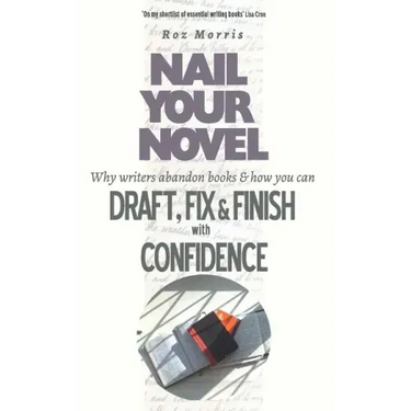 Nail Your Novel: Why Writers Abandon Books and how you can Draft, Fix and Finish with Confidence