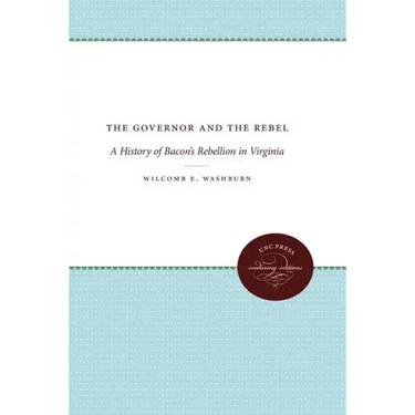 The Governor and the Rebel: A History of Bacon's Rebellion in Virginia