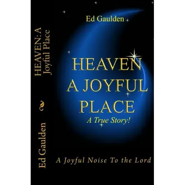 Heaven: A Joyful Place: A Joyful Noise To the Lord
