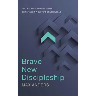 Brave New Discipleship: Cultivating Scripture-Driven Christians in a Culture-Driven World
