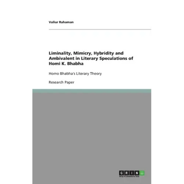 Liminality, Mimicry, Hybridity and Ambivalent in Literary Speculations of Homi K. Bhabha: Homo Bhabha's Literary Theory