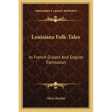 Louisiana Folk-Tales: In French Dialect and English Translation