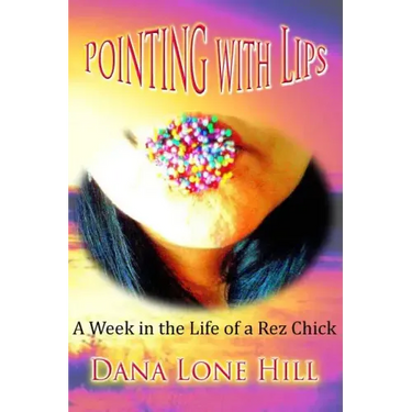 Pointing With Lips: A Week in The Life of a Rez Chick