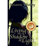 Living in Shadow and Light: The harrowing story of a woman who survived domestic violence showing you how to help your loved one overcome battered