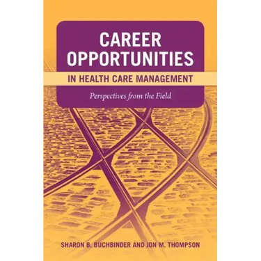 Career Opportunities in Health Care Management: Perspectives from the Field: Perspectives from the Field