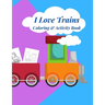 I Love Trains Coloring & Activity Book: 38 pages of great fun for Toddlers