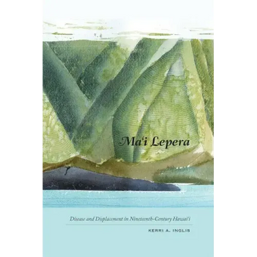 Ma'i Lepera: Disease and Displacement in Nineteenth-Century Hawai'i