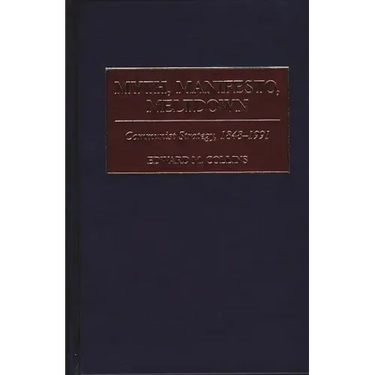 Myth, Manifesto, Meltdown: Communist Strategy, 1848-1991