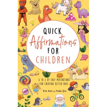 Quick Affirmations for Children: A to Z of Easy Motivations for Creating Better Days