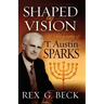 Shaped by Vision, A Biography of T. Austin-Sparks