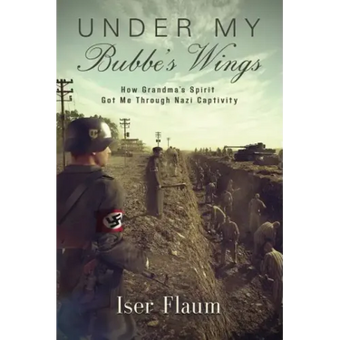 Under My Bubbe's Wings: How Grandma's Spirit Got Me Through Nazi Captivity