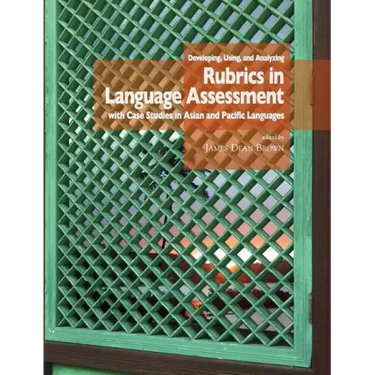 Developing, Using, and Analyzing Rubrics in Language Assessment with Case Studies in Asian and Pacific Languages