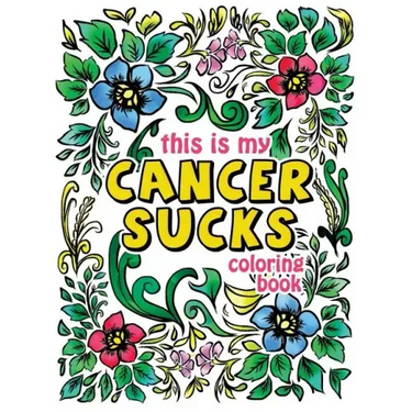 This is my Cancer Sucks Coloring Book: A Self Affirming Cancer Fighting Activity Book for Cancer Warriors, Patients and Survivors with Powerful Mantra