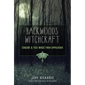 Backwoods Witchcraft: Conjure & Folk Magic from Appalachia