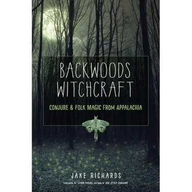 Backwoods Witchcraft: Conjure & Folk Magic from Appalachia