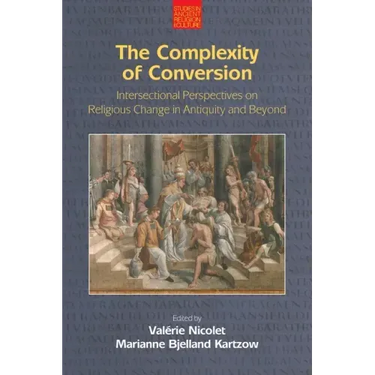 The Complexity of Conversion: Intersectional Perspectives on Religious Change in Antiquity and Beyond