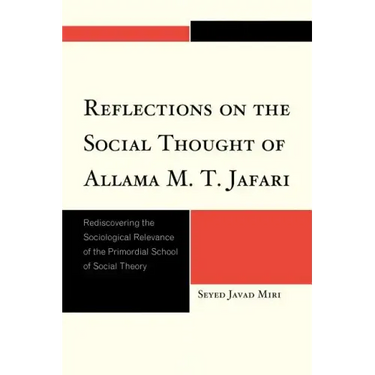 Reflections on the Social Thought of Allama M.T. Jafari: Rediscovering the Sociological Relevance of the Primordial School of Social Theory