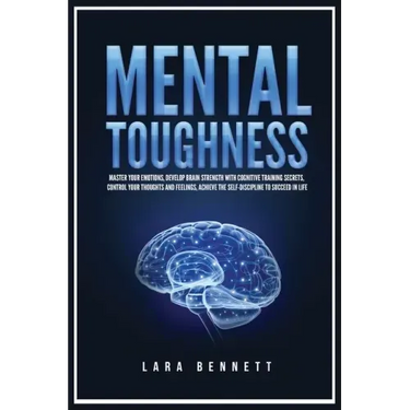 Mental Toughness: Master Your Emotions, Develop Brain Strength with Cognitive Training Secrets, Control Your Thoughts and Feelings, Achi