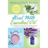 Heal with Essential Oil: Nature's Medicine Cabinet