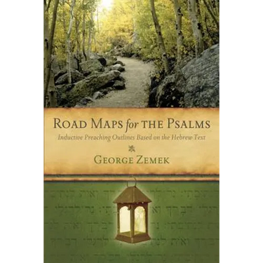 Road Maps for the Psalms: Inductive Preaching Outlines Based on the Hebrew Text