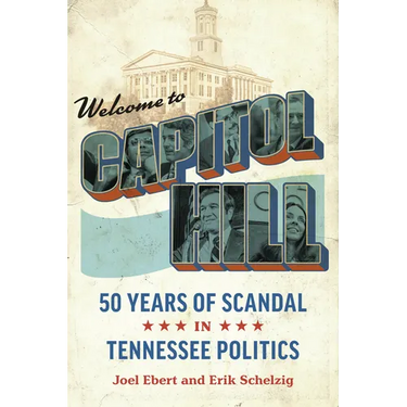 Welcome to Capitol Hill: Fifty Years of Scandal in Tennessee Politics