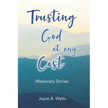 Trusting God at Any Cost: Missionary Stories
