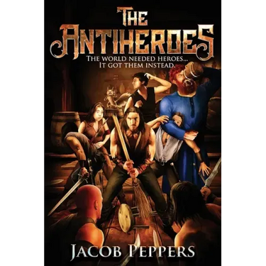 The Antiheroes: The world needed heroes...It got them instead.