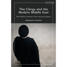 The Clergy and the Modern Middle East: Shi'i Political Activism in Iran, Iraq and Lebanon