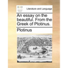 An essay on the beautiful. From the Greek of Plotinus.