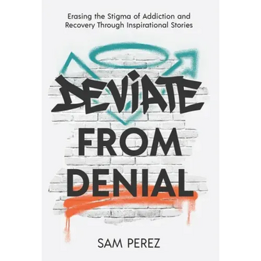 Deviate from Denial: Erasing the Stigma of Addiction and Recovery Through Inspirational Stories