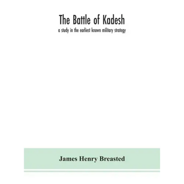 The battle of Kadesh: a study in the earliest known military strategy