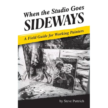 When the Studio Goes Sideways: A Field Guide for Working Painters