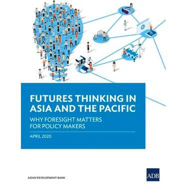 Futures Thinking in Asia and the Pacific: Why Foresight Matters for Policy Makers