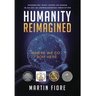 Humanity Reimagined: Where We Go From Here